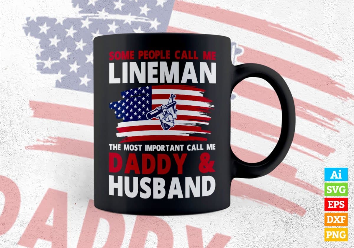 Some People Call Me Lineman The Most Important Call Me Daddy Editable Vector T-shirt Design Svg Files