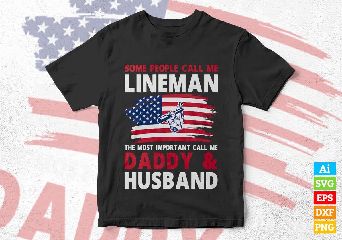 Some People Call Me Lineman The Most Important Call Me Daddy Editable Vector T-shirt Design Svg Files
