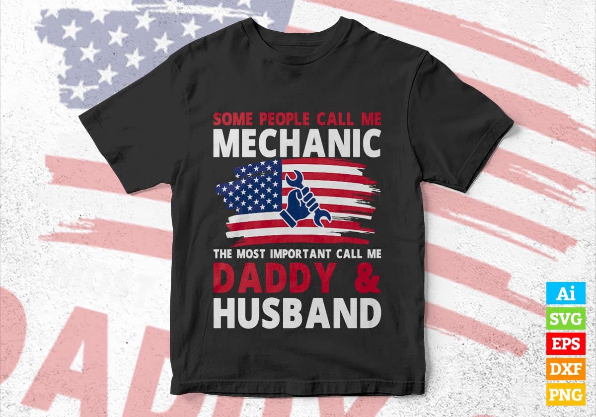 Some People Call Me Mechanic The Most Important Call Me Daddy Editable Vector T-shirt Design Svg Files