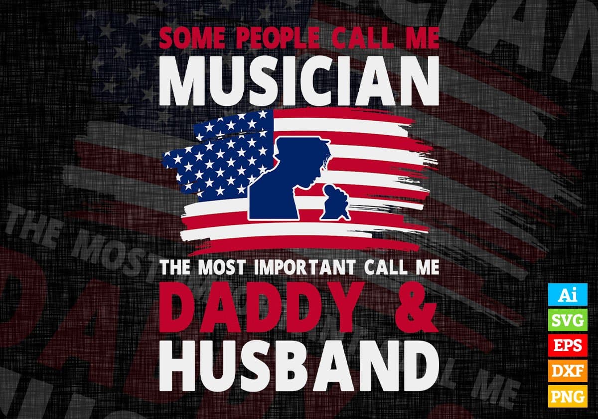 Some People Call Me Musician The Most Important Call Me Daddy Editable Vector T-shirt Design Svg Files