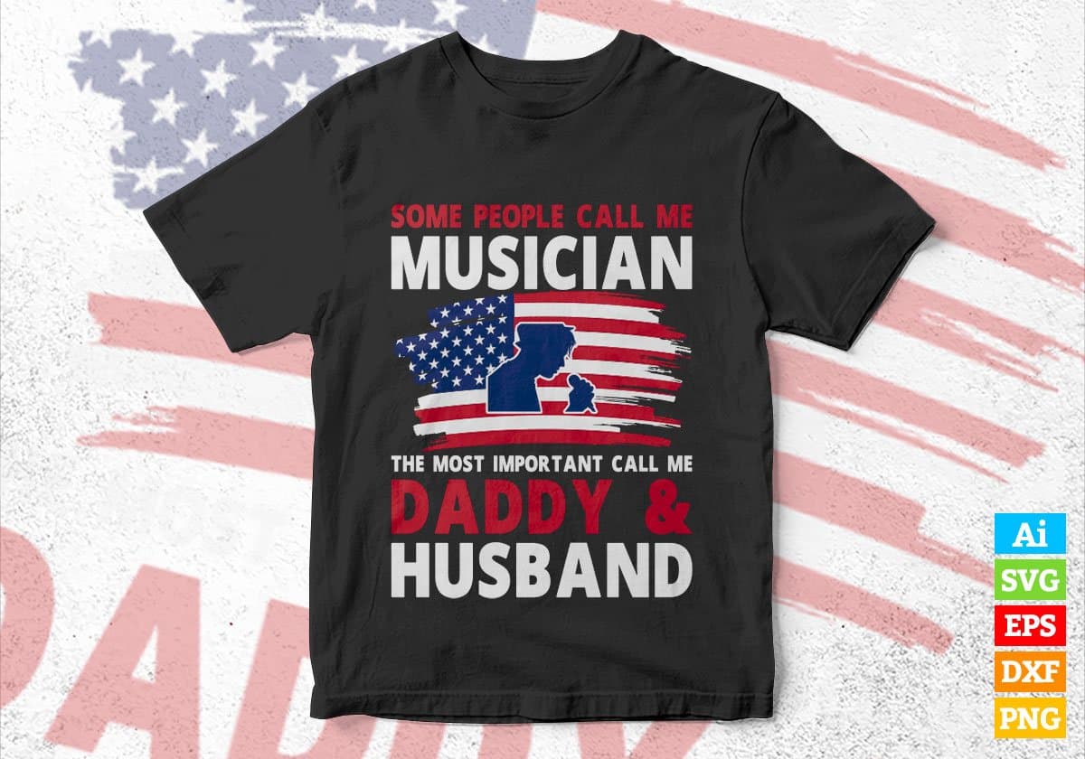 Some People Call Me Musician The Most Important Call Me Daddy Editable Vector T-shirt Design Svg Files