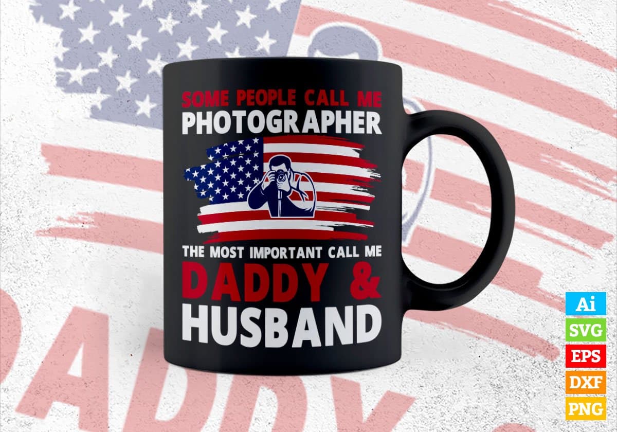 Some People Call Me Photographer The Most Important Call Me Daddy Editable Vector T-shirt Design Svg Files