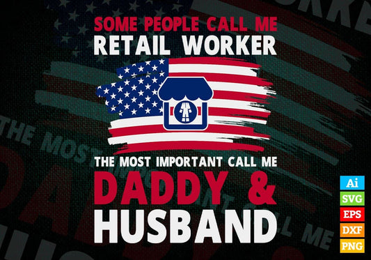 Some People Call Me Retail Worker The Most Important Call Me Daddy Editable Vector T-shirt Design Svg Files