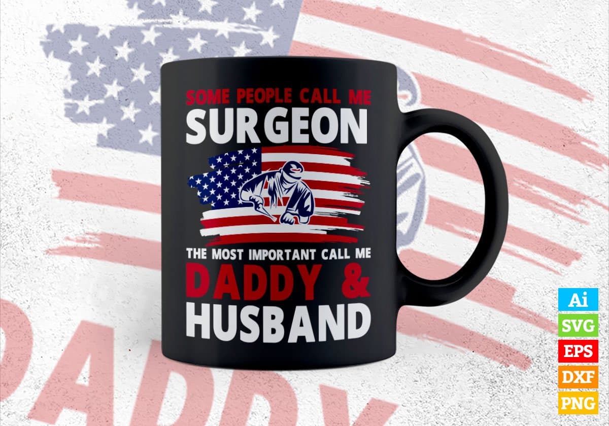 Some People Call Me Surgeon The Most Important Call Me Daddy Editable Vector T-shirt Design Svg Files