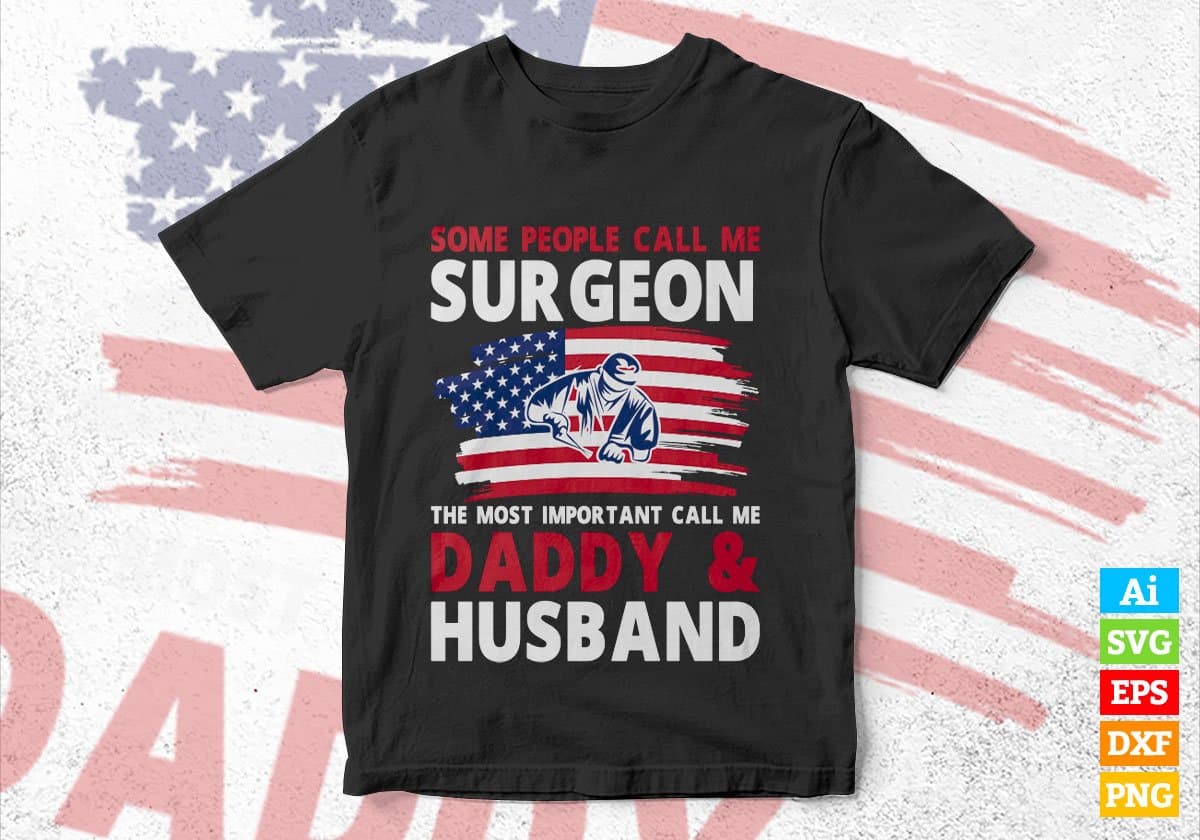 Some People Call Me Surgeon The Most Important Call Me Daddy Editable Vector T-shirt Design Svg Files