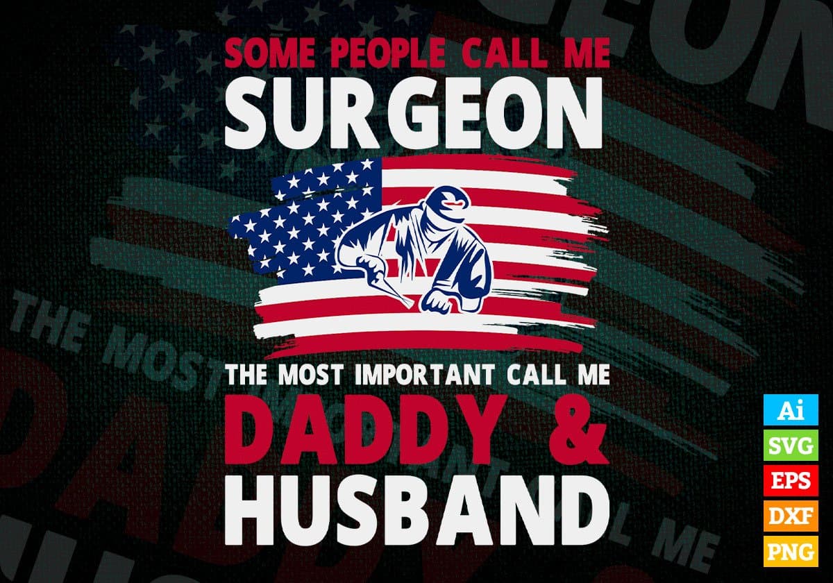 Some People Call Me Surgeon The Most Important Call Me Daddy Editable Vector T-shirt Design Svg Files