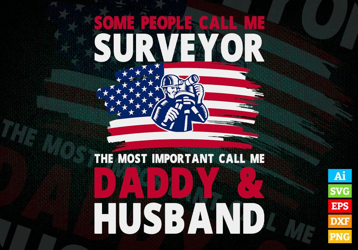 Some People Call Me Surveyor The Most Important Call Me Daddy Editable Vector T-shirt Design Svg Files