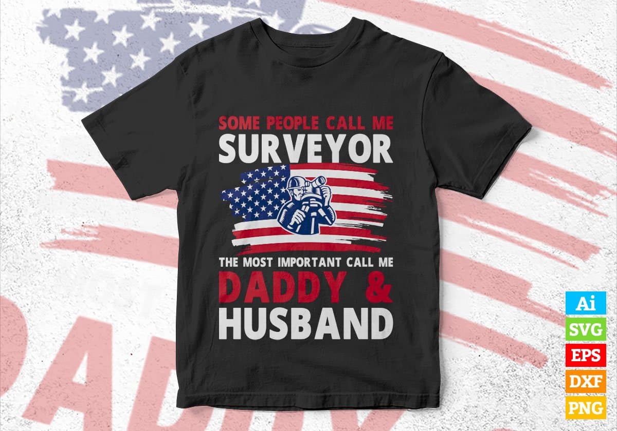 Some People Call Me Surveyor The Most Important Call Me Daddy Editable Vector T-shirt Design Svg Files