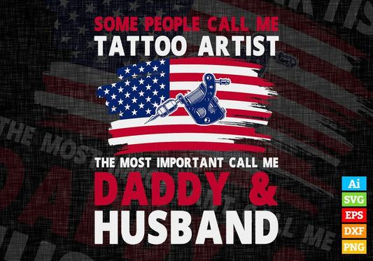 Some People Call Me Tattoo Artist The Most Important Call Me Daddy Editable Vector T-shirt Design Svg Files