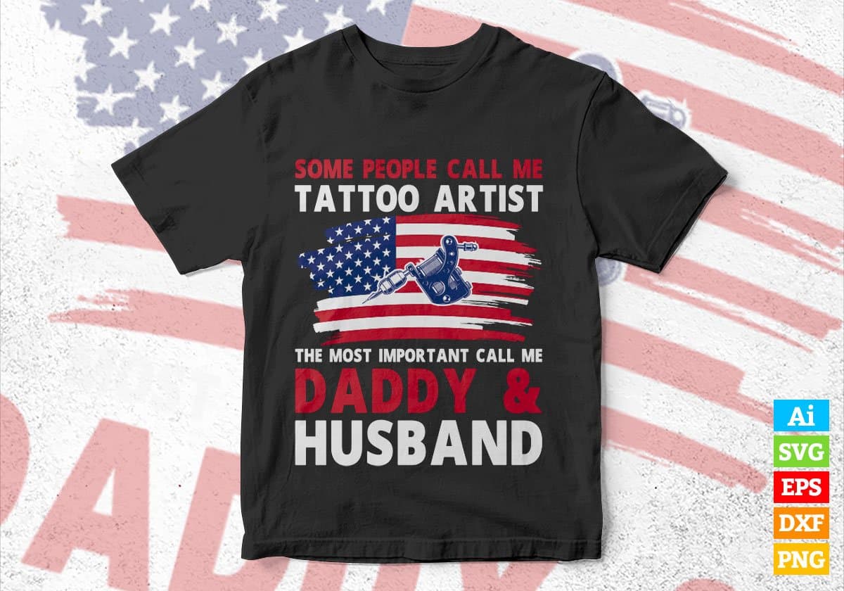 Some People Call Me Tattoo Artist The Most Important Call Me Daddy Editable Vector T-shirt Design Svg Files