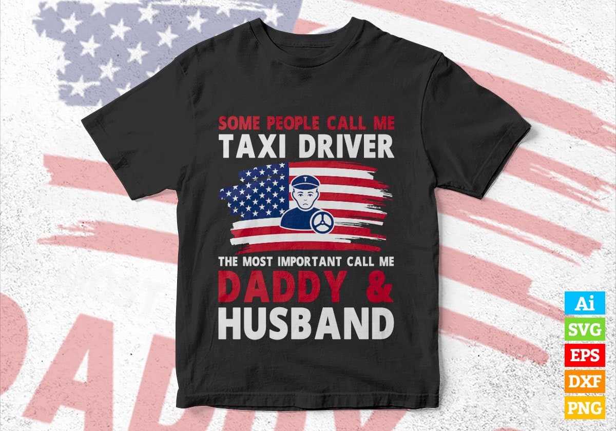 Some People Call Me Taxi Driver The Most Important Call Me Daddy Editable Vector T-shirt Design Svg Files