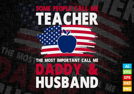 Some People Call Me Teacher The Most Important Call Me Daddy Editable Vector T-shirt Design Svg Files