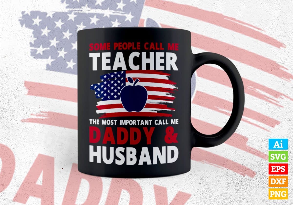 Some People Call Me Teacher The Most Important Call Me Daddy Editable Vector T-shirt Design Svg Files