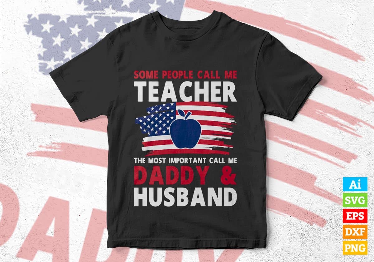 Some People Call Me Teacher The Most Important Call Me Daddy Editable Vector T-shirt Design Svg Files