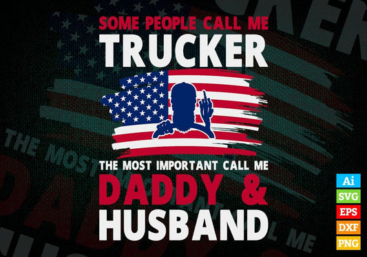 Some People Call Me Trucker The Most Important Call Me Daddy Editable Vector T-shirt Design Svg Files