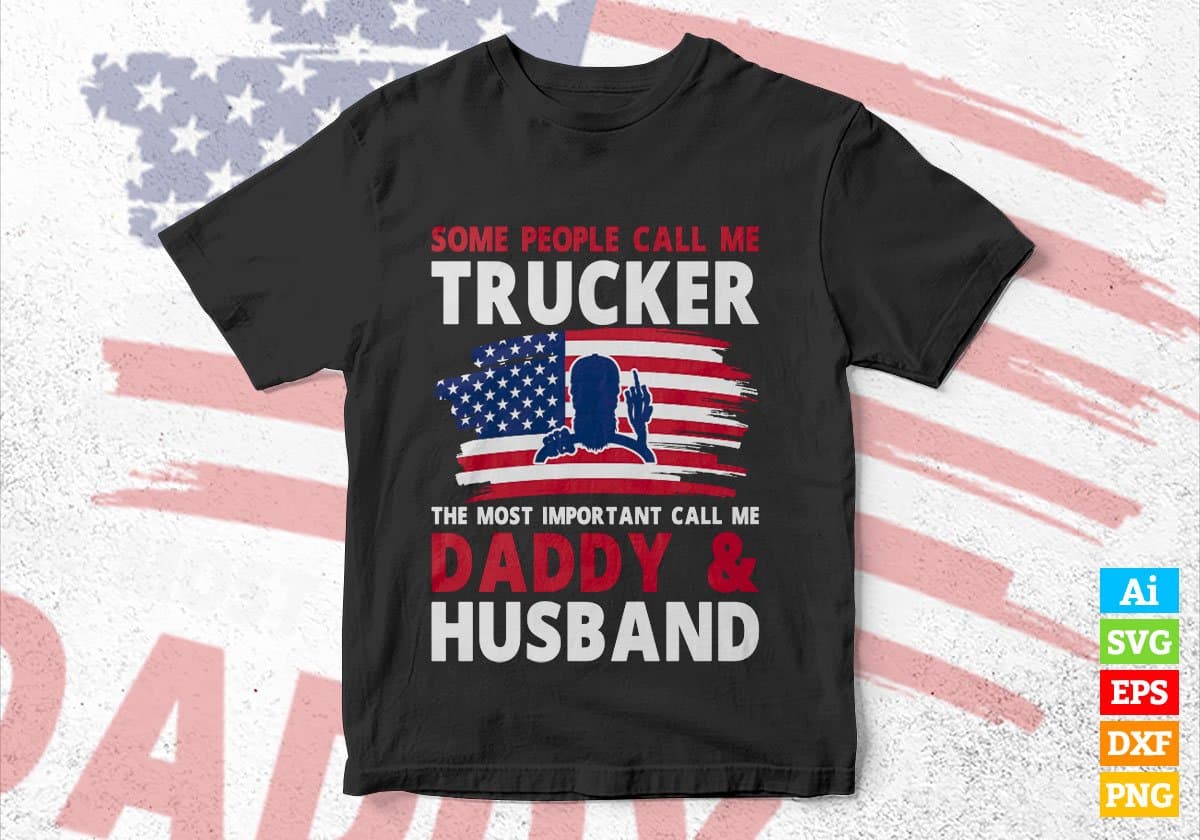 Some People Call Me Trucker The Most Important Call Me Daddy Editable Vector T-shirt Design Svg Files