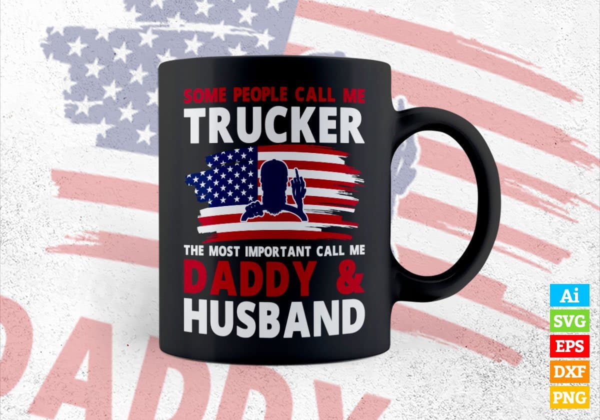 Some People Call Me Trucker The Most Important Call Me Daddy Editable Vector T-shirt Design Svg Files