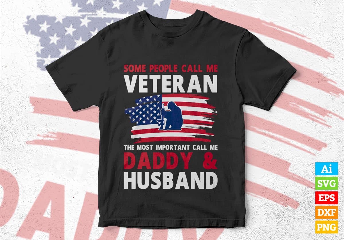 Some People Call Me Veteran The Most Important Call Me Daddy Editable Vector T-shirt Design Svg Files