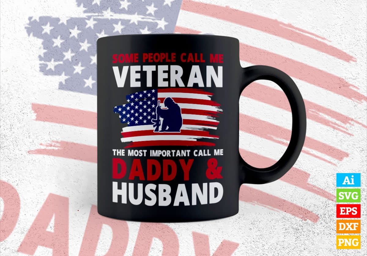 Some People Call Me Veteran The Most Important Call Me Daddy Editable Vector T-shirt Design Svg Files