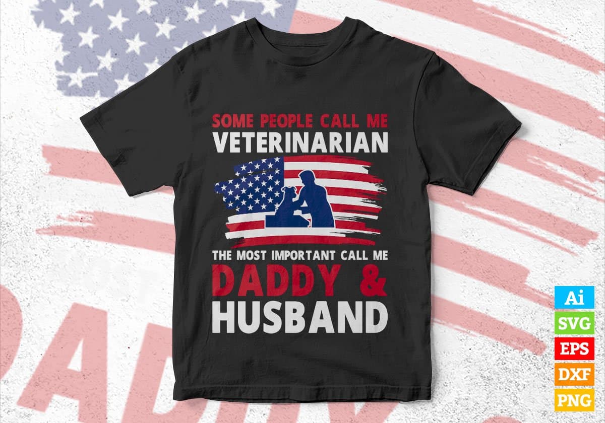 Some People Call Me Veterinarian The Most Important Call Me Daddy Editable Vector T-shirt Design Svg Files