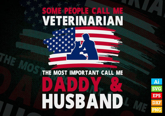 Some People Call Me Veterinarian The Most Important Call Me Daddy Editable Vector T-shirt Design Svg Files