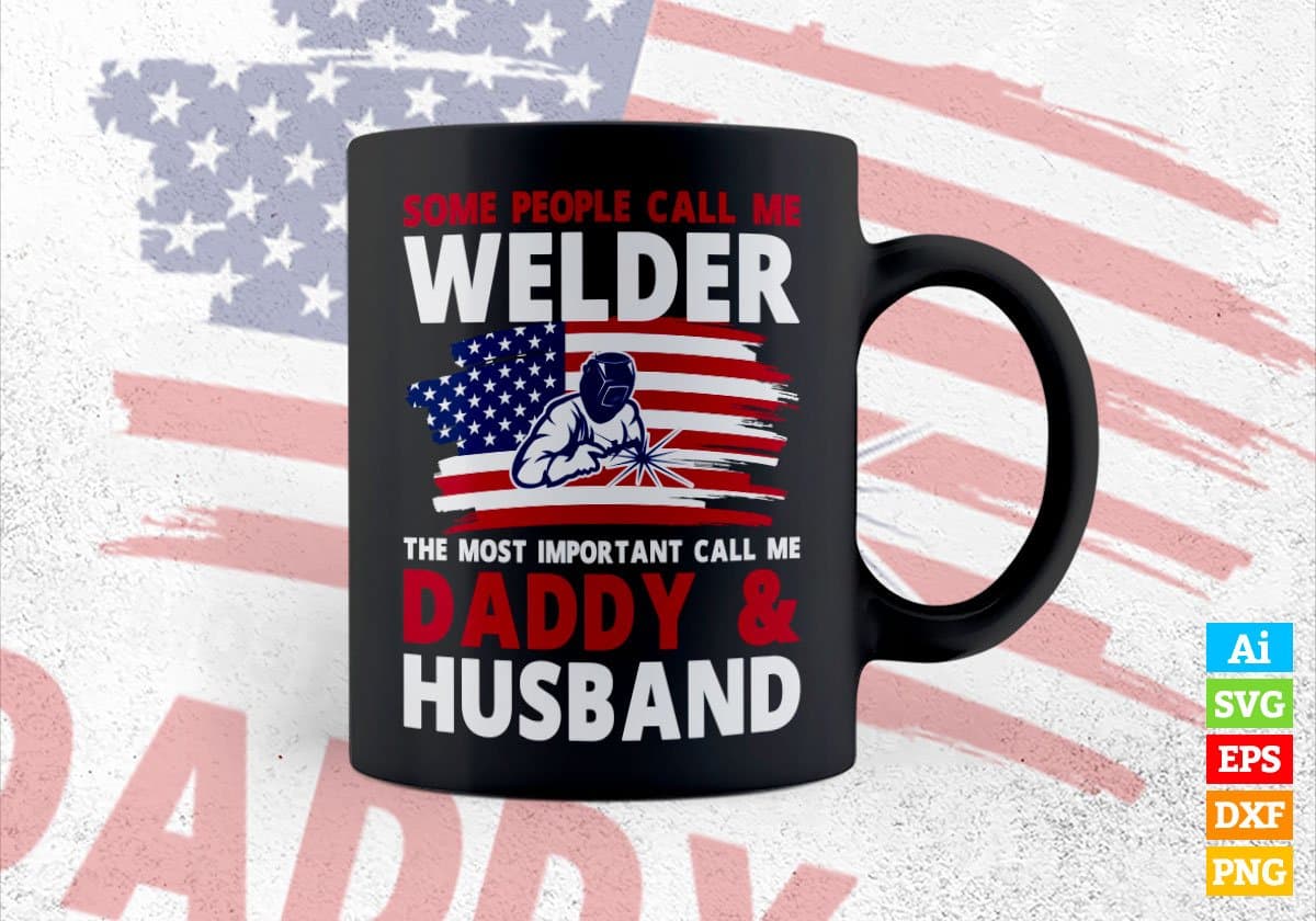 Some People Call Me Welder The Most Important Call Me Daddy Editable Vector T-shirt Design Svg Files