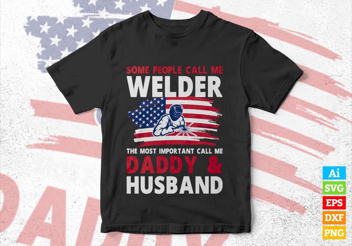 Some People Call Me Welder The Most Important Call Me Daddy Editable Vector T-shirt Design Svg Files