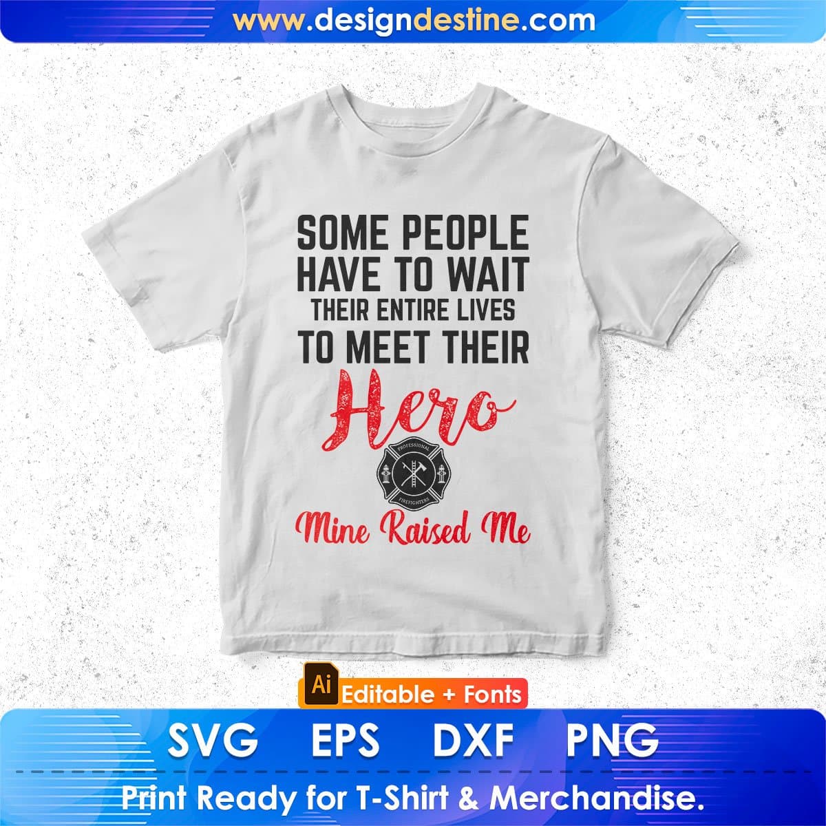 Some People Have To Wait Their Entire Lives To Meet Their Hero Editable T shirt Design In Ai Png Svg Printable Files