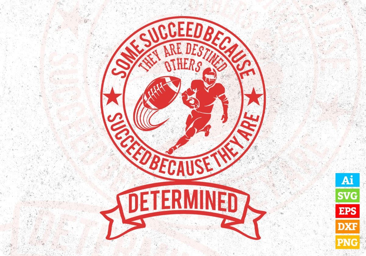 Some Succeed Because They Are Destined Determined American Football Editable T shirt Design Svg Cutting Printable Files