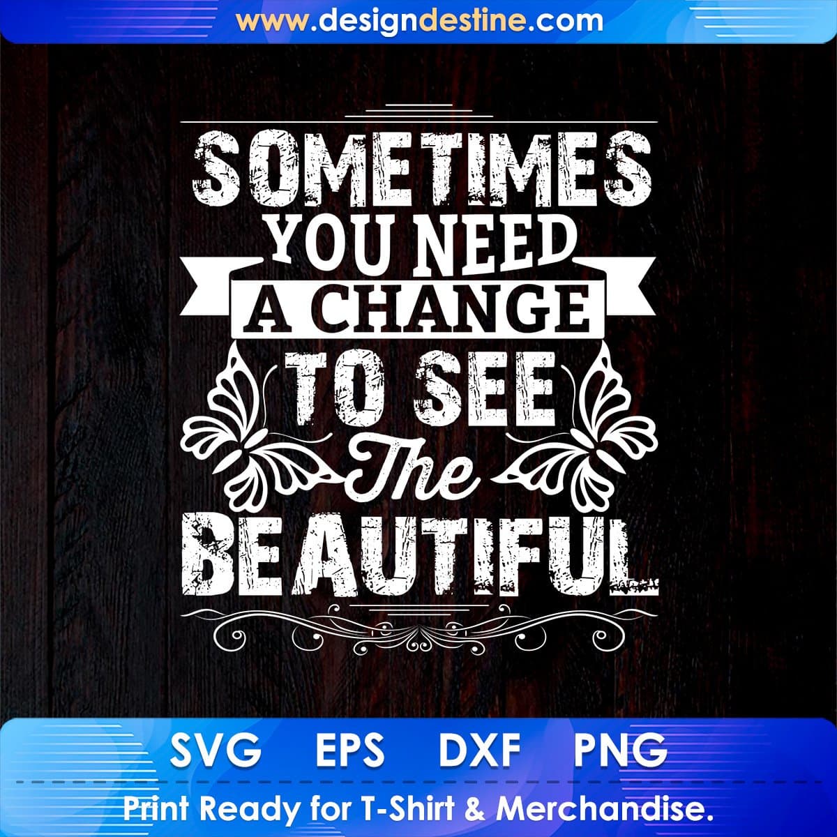 Some Time You Need A Change To See The Beautiful T shirt Design In Svg Png Printable Files