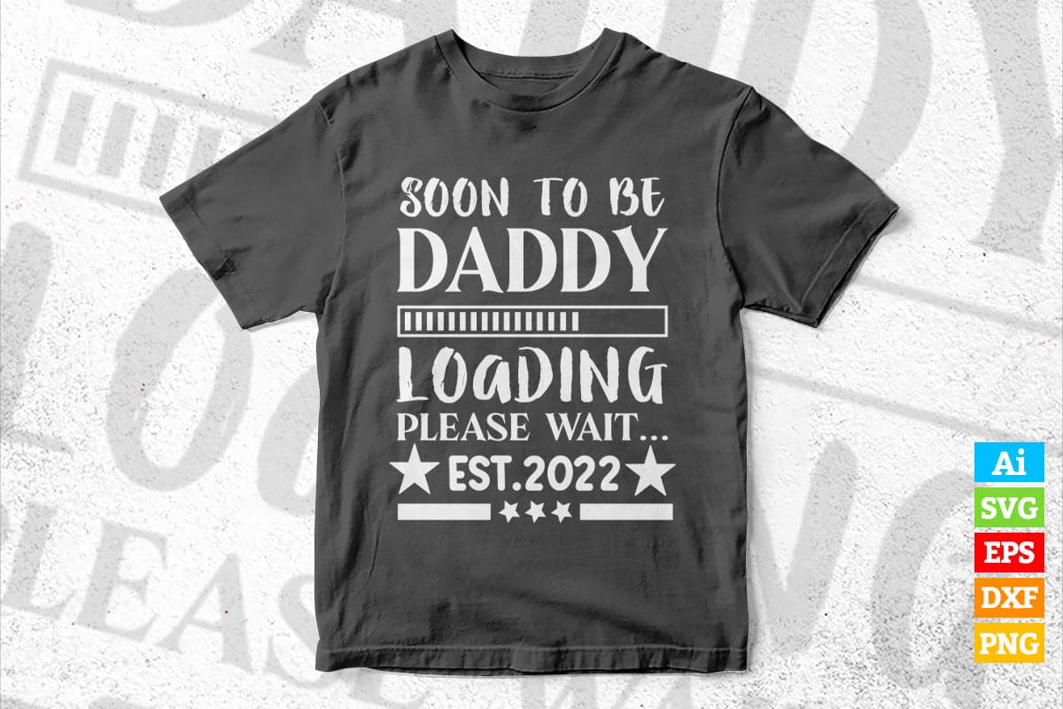 Soon To Be Daddy Loading Please Wait EST 2022 Vector T shirt Design in Ai Png Svg Files
