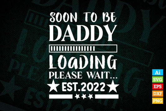 Soon To Be Daddy Loading Please Wait EST 2022 Vector T shirt Design in Ai Png Svg Files