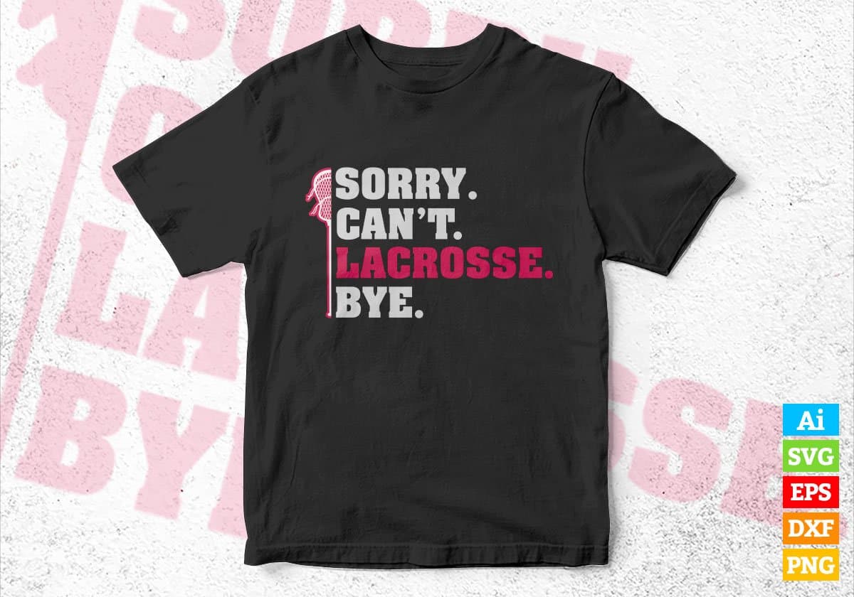 Sorry Can't Lacrosse Bye Editable Vector T-shirt Design in Ai Svg Png Files