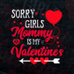 Sorry Girls Mommy Is My Valentine's Editable Vector T-shirt Design in Ai Svg Png Files