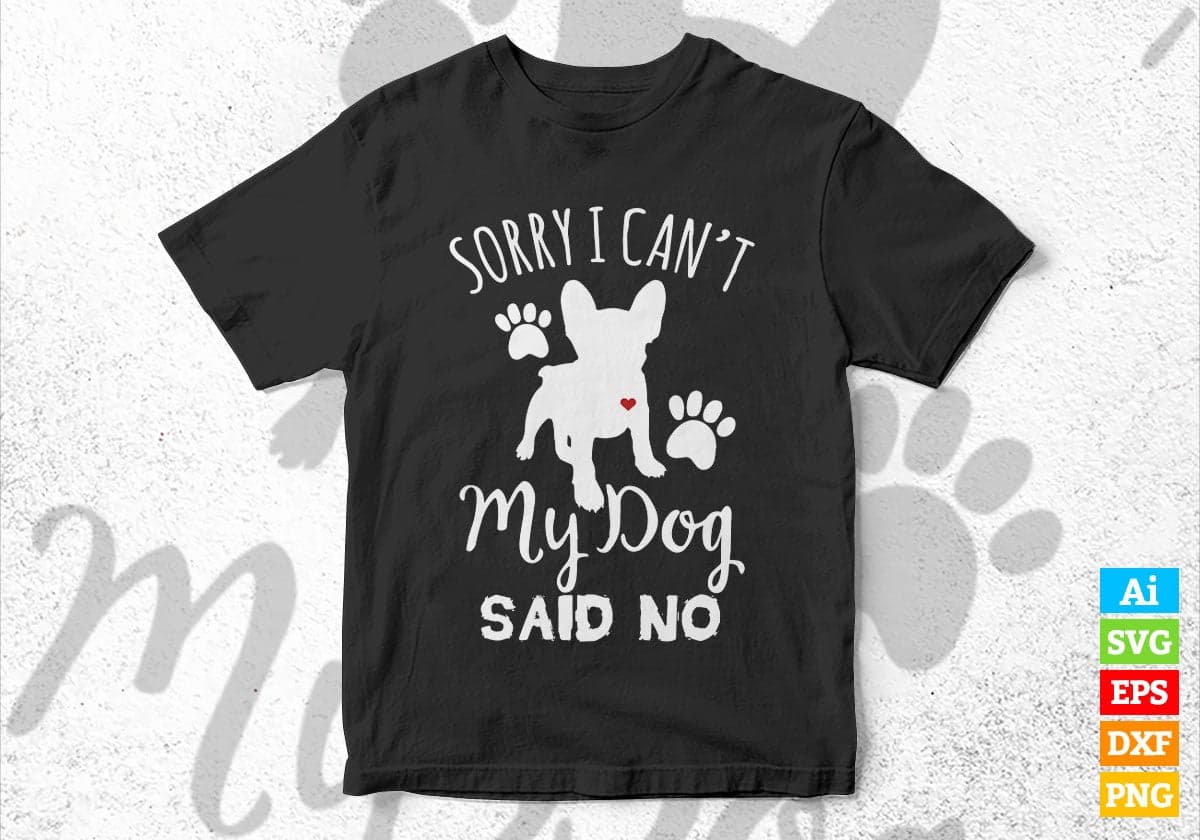 Sorry i Can Not My Dog Said No Animal Vector T-shirt Design in Ai Svg Png Files