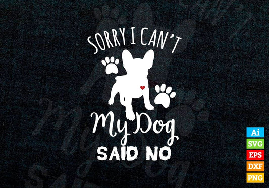Sorry i Can Not My Dog Said No Animal Vector T-shirt Design in Ai Svg Png Files