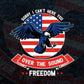 Sorry I Can't Here You Over The Sound Of My Freedom Vector T shirt Design in Ai Png Svg Files.
