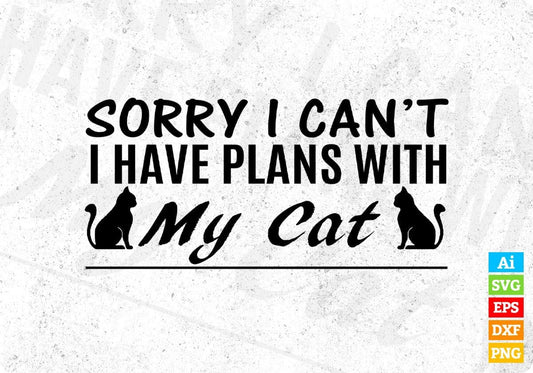 Sorry I Can't I Have Plans With My Cat T shirt Design In Svg Png Cutting Printable Files