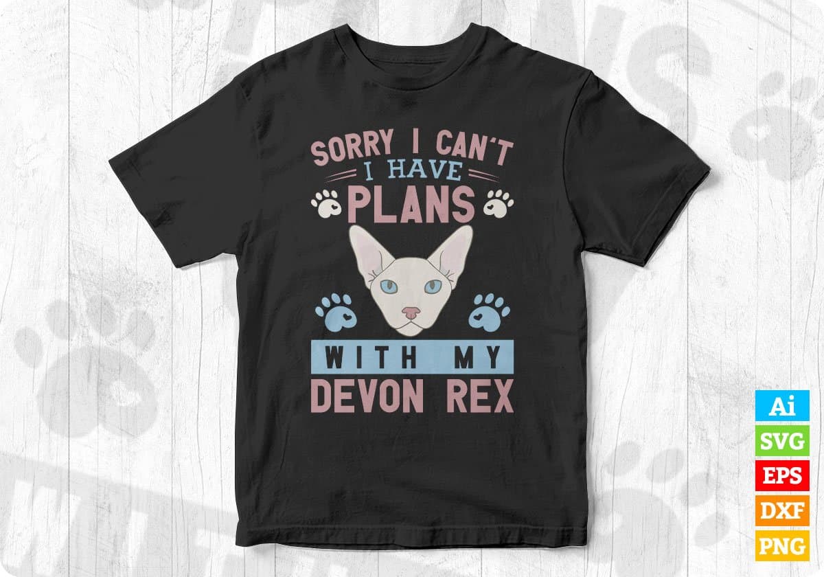 Sorry I Can't I Have Plans With My Devon Rex Cat Editable T-shirt Design in Ai Png Svg Cutting Printable Files