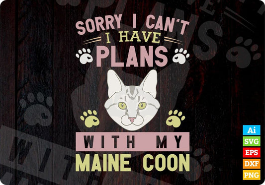 Sorry I Can't I Have Plans With My Maine Coon Cat Editable T-shirt Design in Ai Png Svg Cutting Printable Files