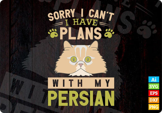 Sorry I Can't I Have Plans With My Persian Cat Editable T-shirt Design in Ai Png Svg Cutting Printable Files