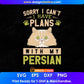 Sorry I Can't I Have Plans With My Persian Cat Editable T-shirt Design in Ai Png Svg Cutting Printable Files