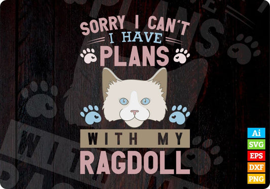 Sorry I Can't I Have Plans With My Ragdoll Cat Editable T-shirt Design in Ai Png Svg Cutting Printable Files