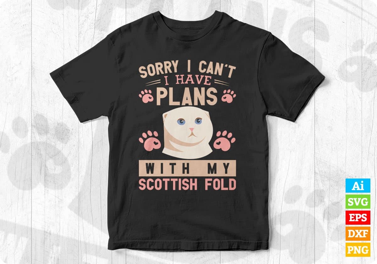 Sorry I Can't I Have Plans With My Scottish Fold Cat Editable T-shirt Design in Ai Png Svg Cutting Printable Files