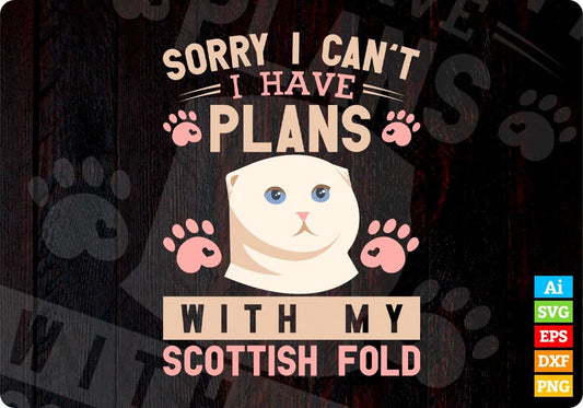 Sorry I Can't I Have Plans With My Scottish Fold Cat Editable T-shirt Design in Ai Png Svg Cutting Printable Files