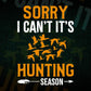Sorry I can't It's Hunting Season Editable Vector T shirt Design In Svg Png Printable Files