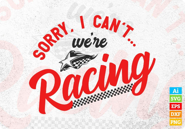 products/sorry-i-cant-were-racing-editable-vector-t-shirt-design-in-ai-svg-png-files-269.jpg