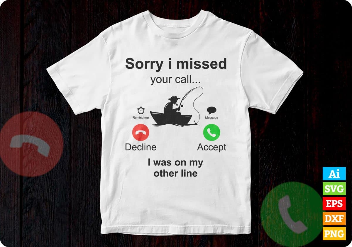 Cool Fishing Shirt, Sorry I Missed Your Call Was On Other Line