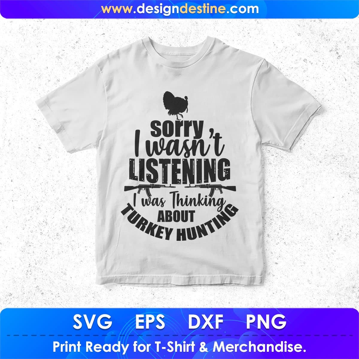 Sorry I Wasn't Listening I Was Thinking About Turkey Hunting T shirt Design In Svg Png Cutting Printable Files