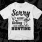 Sorry I Wasn’t Listing I Was Thinking About Hunting T shirt Design In Svg Png Cutting Printable Files